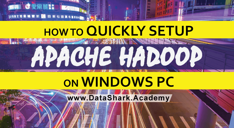 How to Quickly Setup Apache Hadoop on Windows PC (Home)