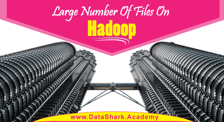 Large Number Of Files On Hadoop