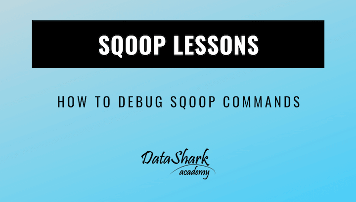 How to debug sqoop commands - DataShark.Academy