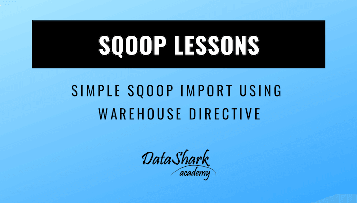 How to sqoop import using warehouse directive - DataShark.Academy