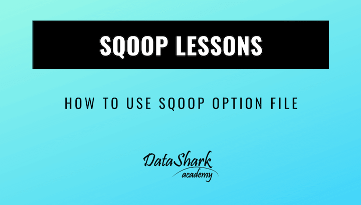 How to use sqoop option files - DataShark.Academy