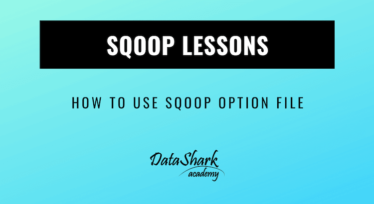 How to use sqoop option files - DataShark.Academy