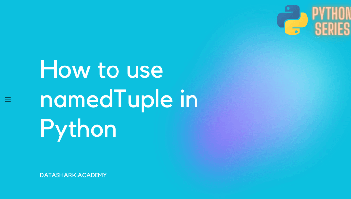 advanced-python-collections-namedtuple-classes-datashark.academy