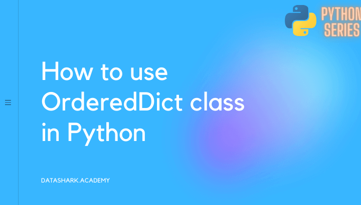 advanced-python-orderedDict-class-collections-datashark.academy