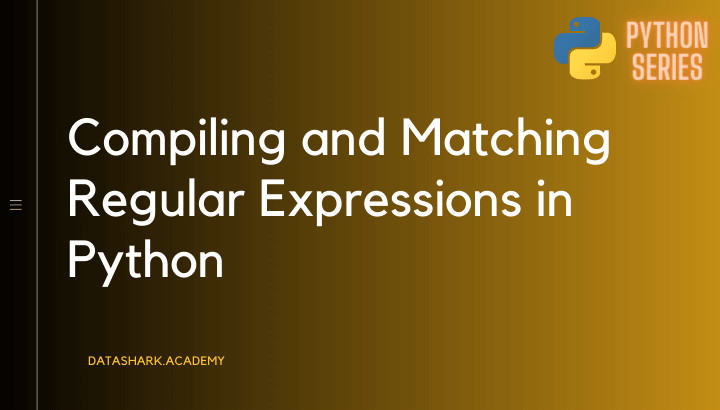 Comprehensive Guide to Compiling and Matching Regular Expressions in Python