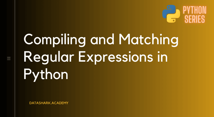 Comprehensive Guide to Compiling and Matching Regular Expressions in Python