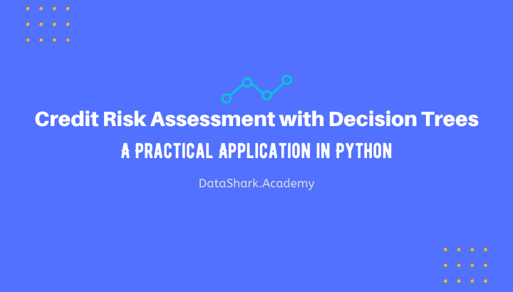 Credit Risk Assessment with Decision Trees: A Practical Application in Python