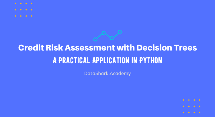 Credit Risk Assessment with Decision Trees: A Practical Application in Python