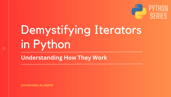 Demystifying Iterators in Python: Understanding How They Work