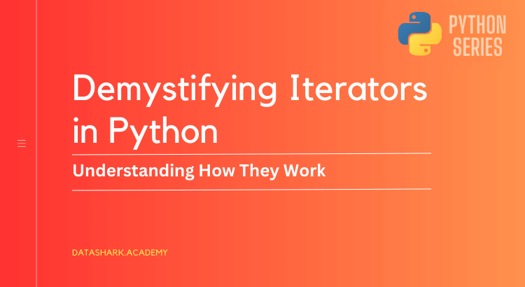 Demystifying Iterators in Python: Understanding How They Work