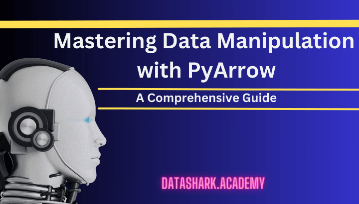 Mastering Data Manipulation with PyArrow: A Comprehensive Guide