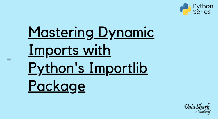 Mastering Dynamic Imports with Python's Importlib Package