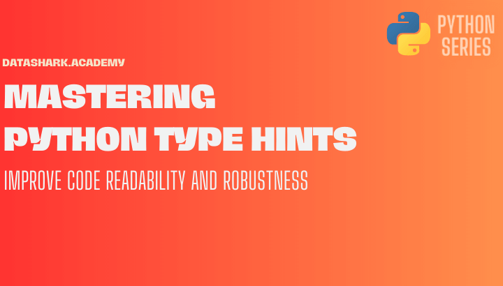 Mastering Python Type Hints: Improve Code Readability and Robustness