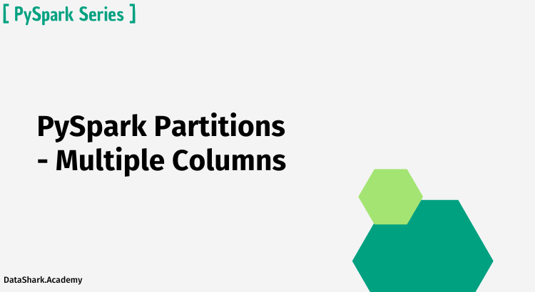 PySpark Partitioning by Multiple Columns - A Complete Guide with Examples