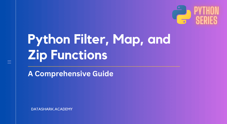 Python Filter, Map, and Zip Functions: A Comprehensive Guide - DataShark Academy