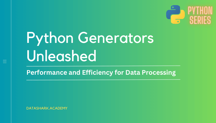 Python Generators Unleashed: Harnessing Performance and Efficiency for Data Processing