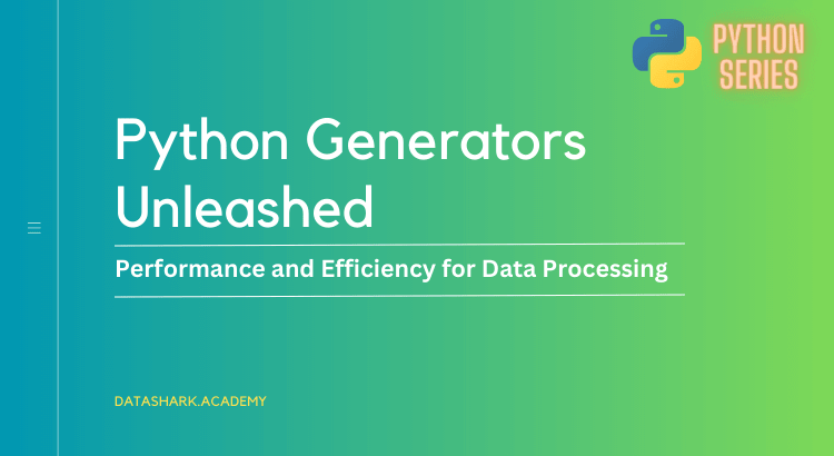 Python Generators Unleashed: Harnessing Performance and Efficiency for Data Processing