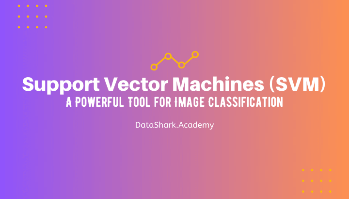 Support Vector Machines (SVM): A Powerful Tool for Image Classification