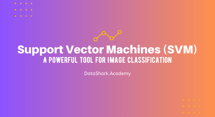 Support Vector Machines (SVM): A Powerful Tool for Image Classification