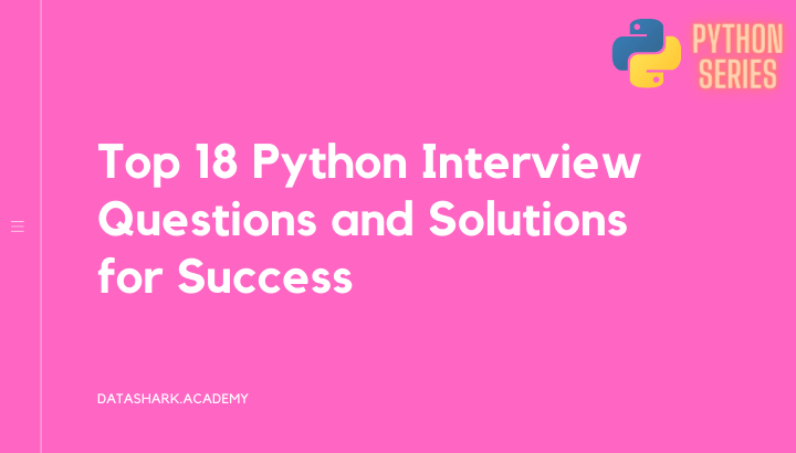 Top 18 Python Interview Questions and Solutions for Success