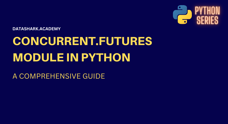A Comprehensive Guide to the concurrent.futures Module in Python
