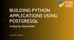 Building Python Applications Using PostgreSQL