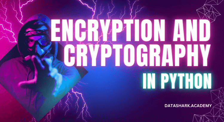 Encryption and Cryptography in Python